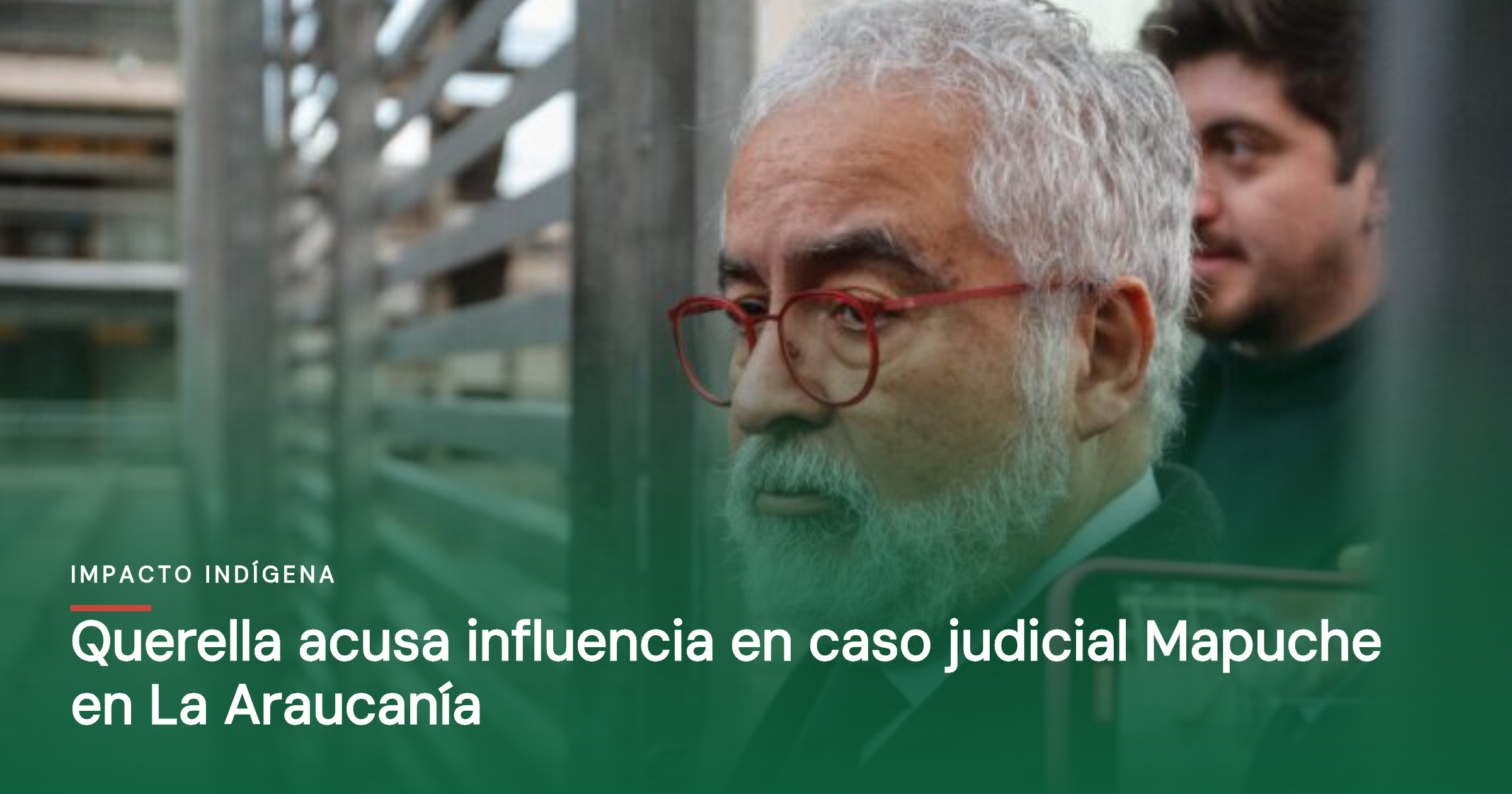 Querella acusa influencia en caso judicial Mapuche en La Araucanía