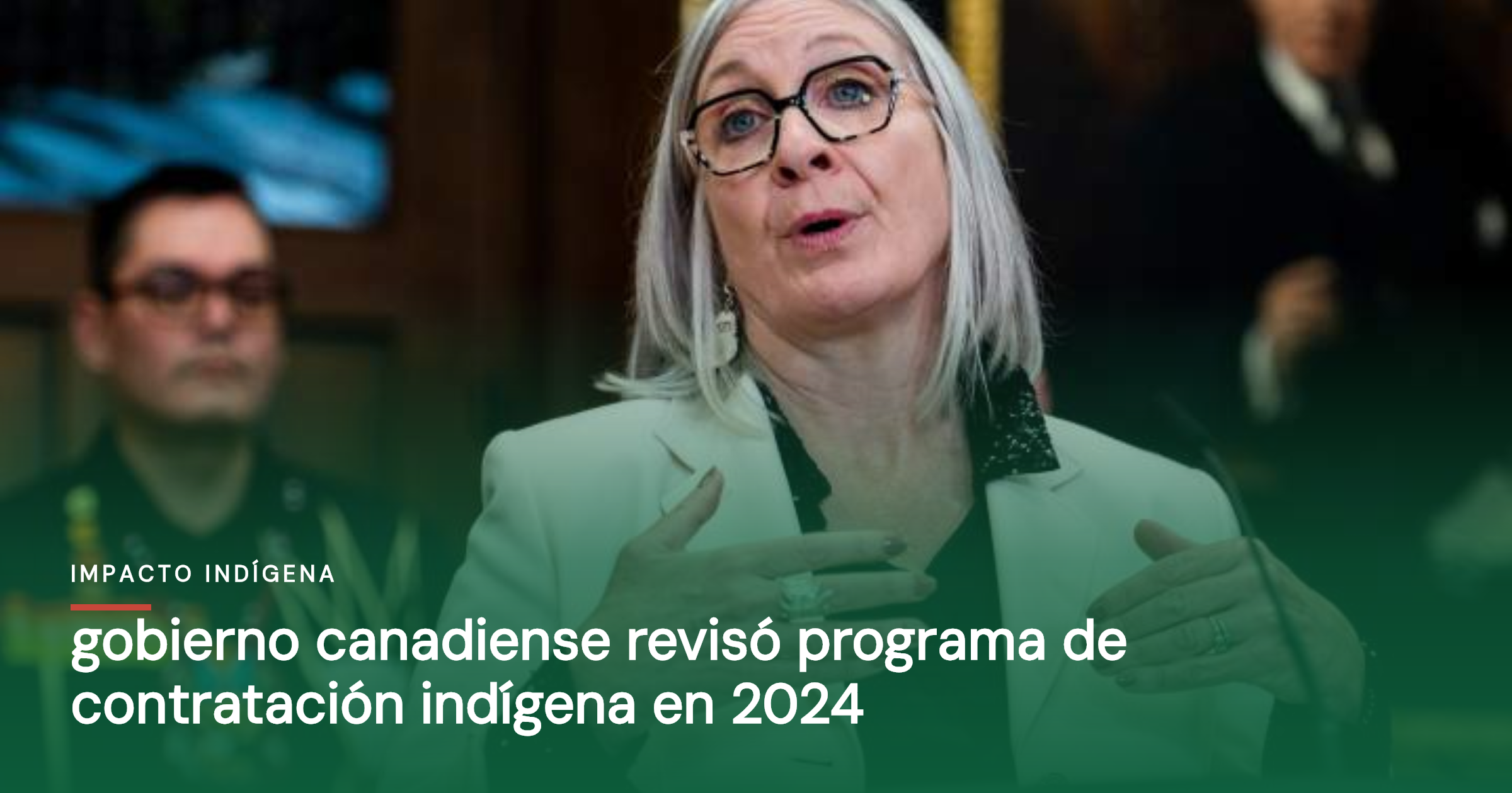 Gobierno canadiense revisó programa de contratación indígena en 2024