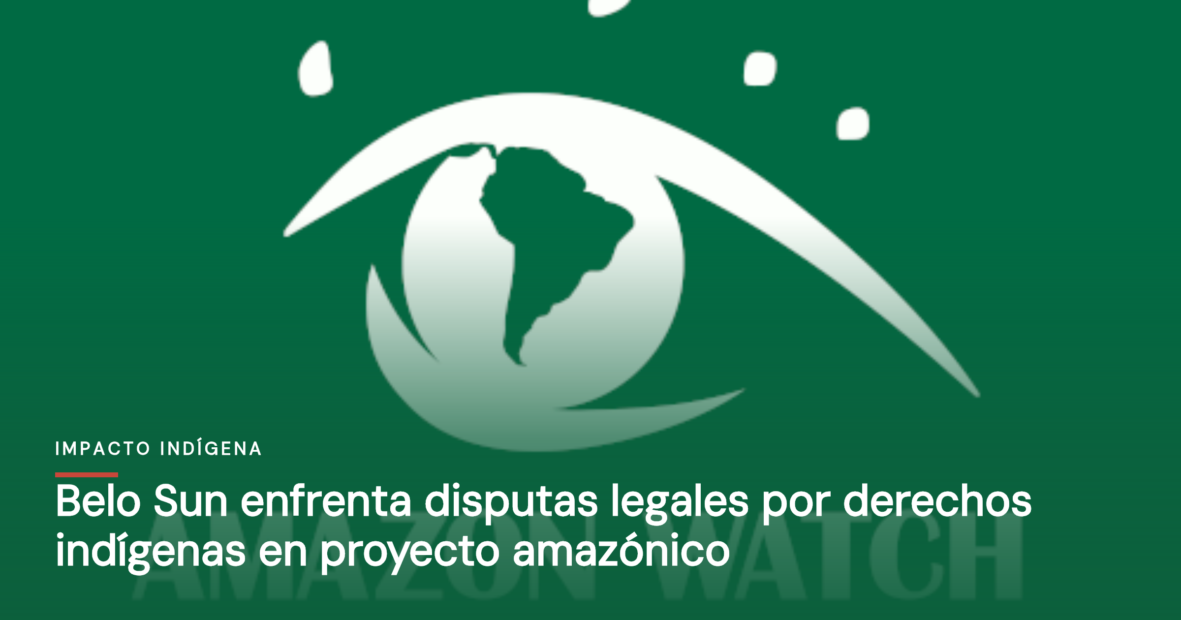 Belo Sun enfrenta disputas legales por derechos indígenas en proyecto amazónico