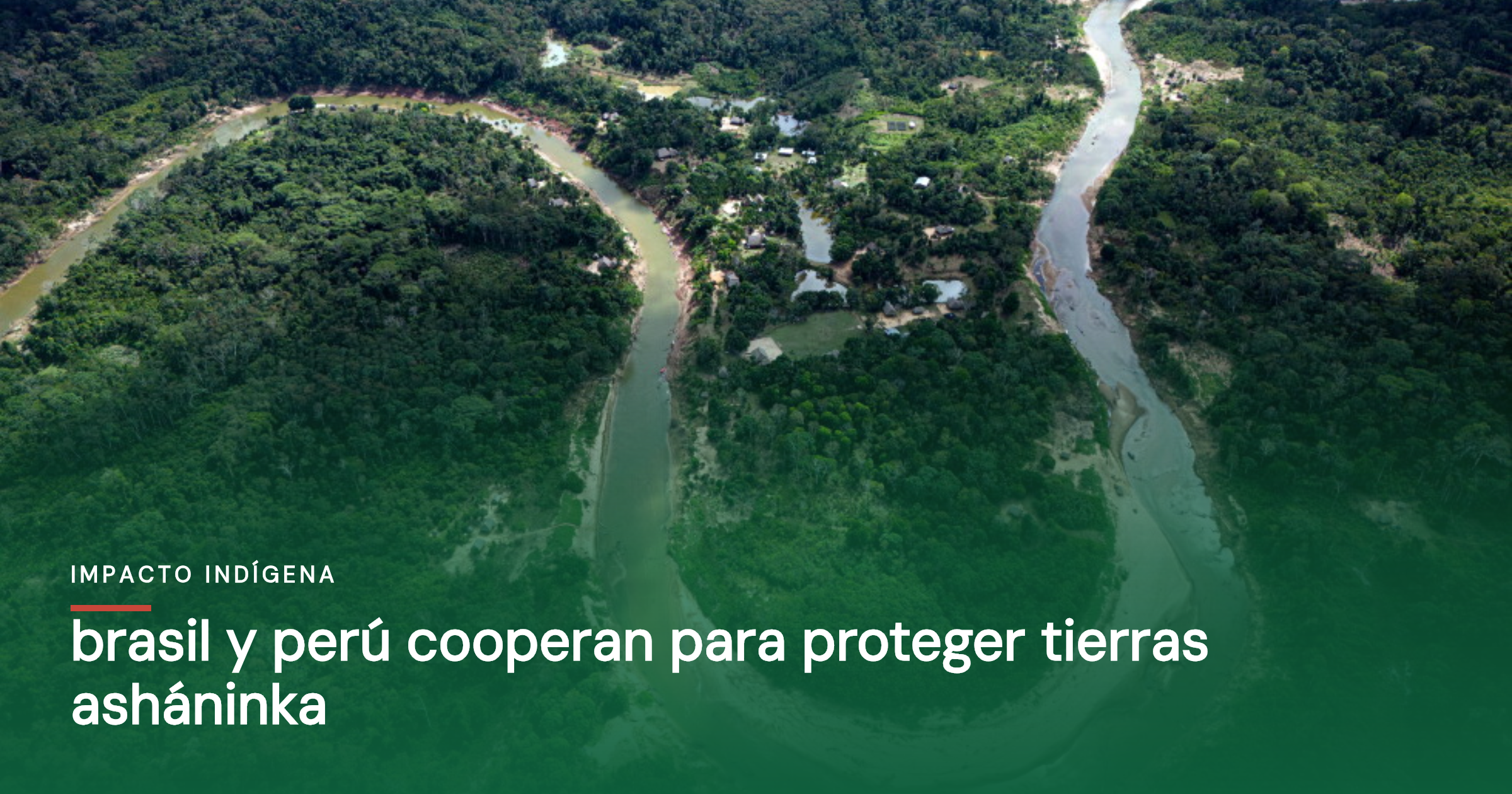 Brasil y Perú cooperan para proteger tierras asháninka
