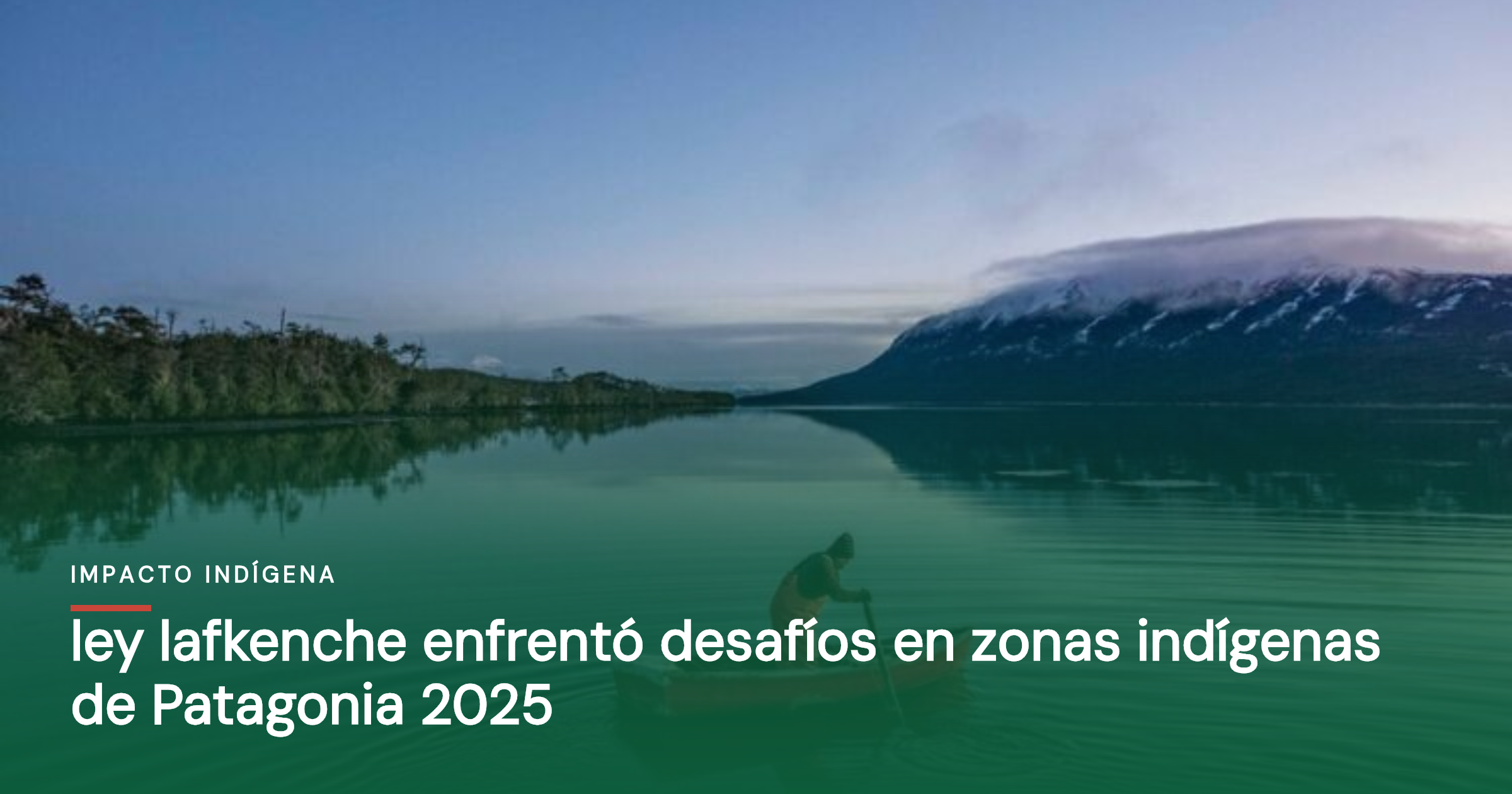 Ley lafkenche enfrentó desafíos en zonas indígenas de Patagonia 2025