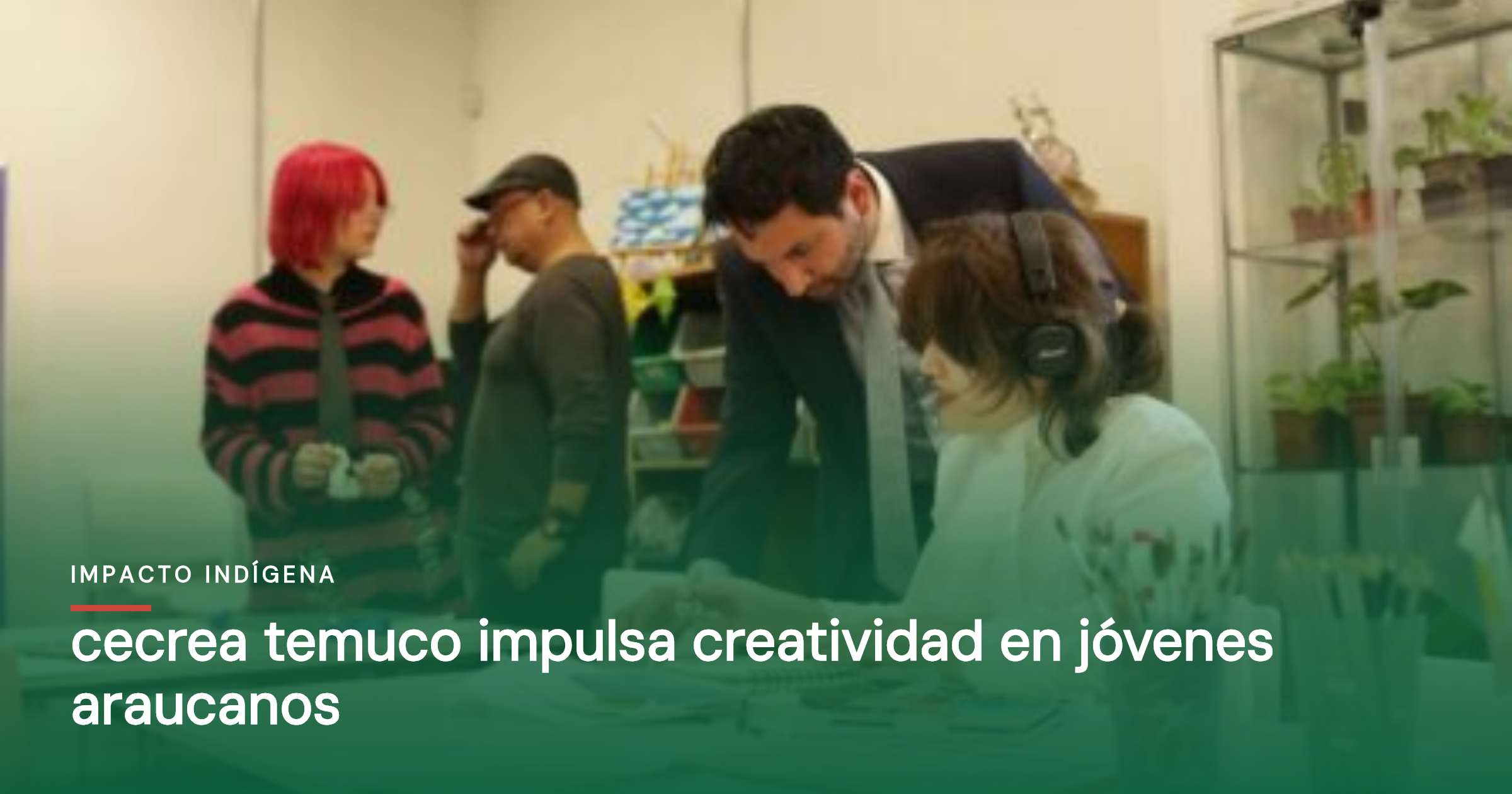 Cecrea Temuco impulsa la creatividad de niñas, niños y jóvenes en La Araucanía